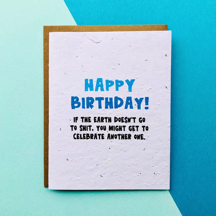 If The Earth Doesn't Go - Plantable Greeting Card